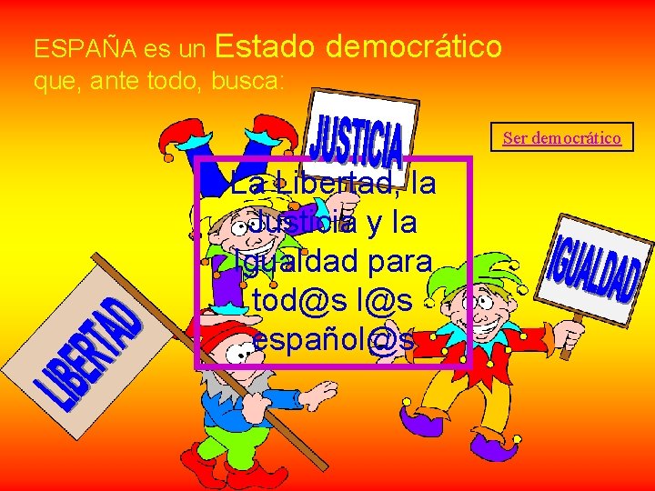 ESPAÑA es un Estado que, ante todo, busca: democrático Ser democrático La Libertad, la