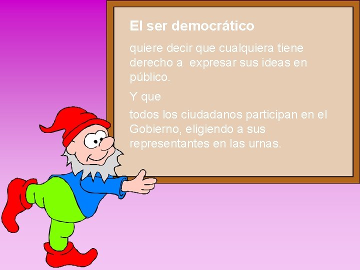 El ser democrático quiere decir que cualquiera tiene derecho a expresar sus ideas en