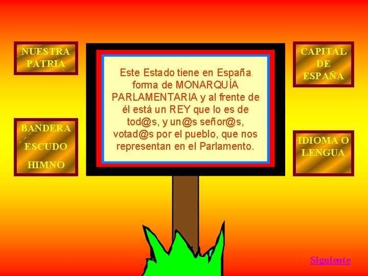 NUESTRA PATRIA BANDERA ESCUDO Este Estado tiene en España forma de MONARQUÍA PARLAMENTARIA y