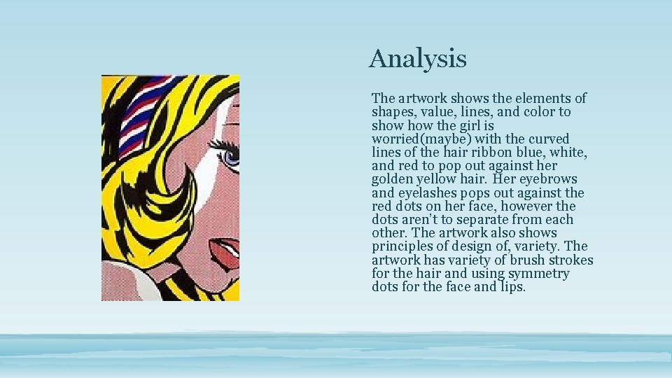 Analysis The artwork shows the elements of shapes, value, lines, and color to show