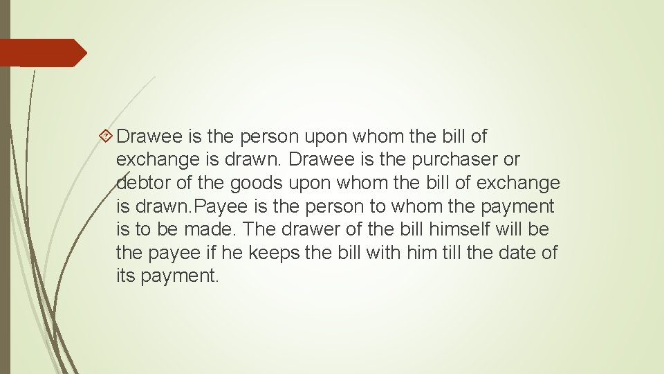  Drawee is the person upon whom the bill of exchange is drawn. Drawee