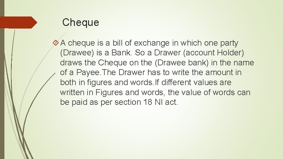 Cheque A cheque is a bill of exchange in which one party (Drawee) is