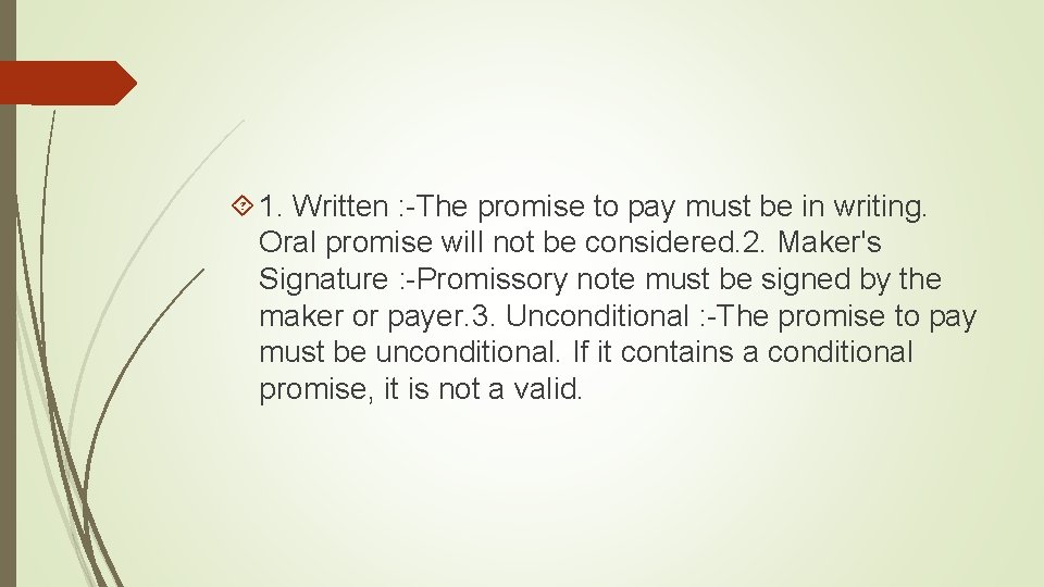  1. Written : -The promise to pay must be in writing. Oral promise