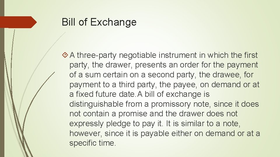 Bill of Exchange A three-party negotiable instrument in which the first party, the drawer,