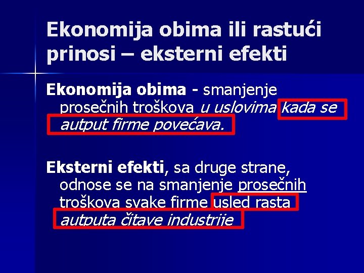 Ekonomija obima ili rastući prinosi – eksterni efekti Ekonomija obima - smanjenje prosečnih troškova