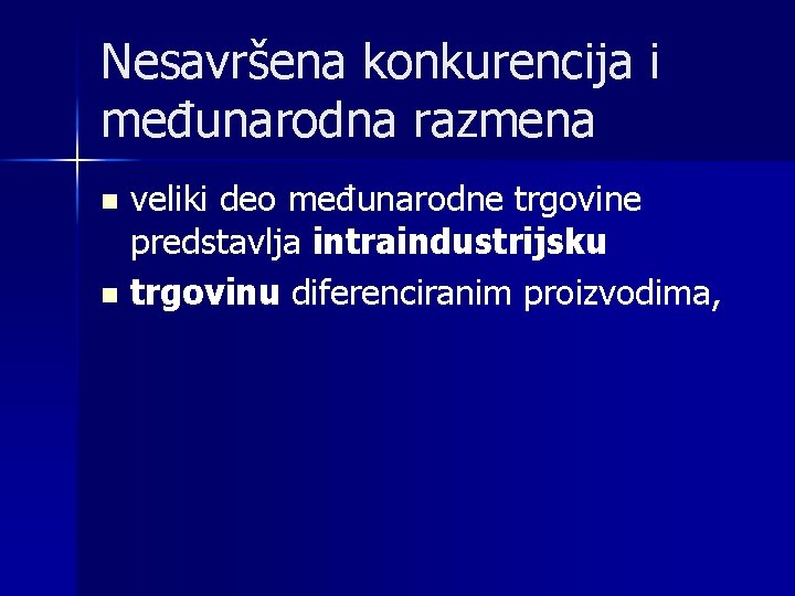 Nesavršena konkurencija i međunarodna razmena n n veliki deo međunarodne trgovine predstavlja intraindustrijsku trgovinu