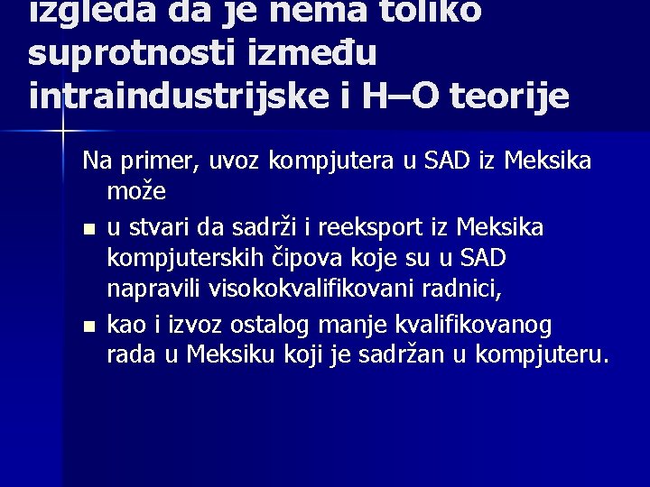 izgleda da je nema toliko suprotnosti između intraindustrijske i H–O teorije Na primer, uvoz