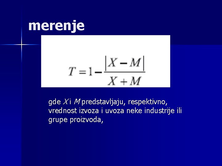 merenje gde X i M predstavljaju, respektivno, vrednost izvoza i uvoza neke industrije ili