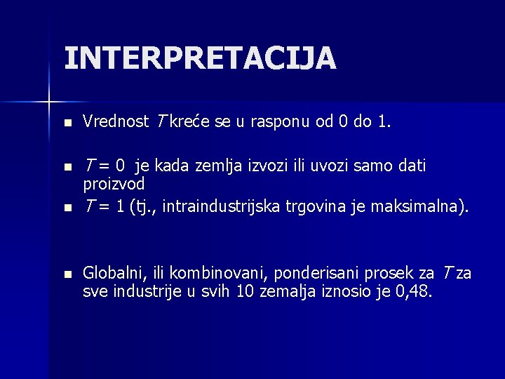 INTERPRETACIJA n Vrednost T kreće se u rasponu od 0 do 1. n T