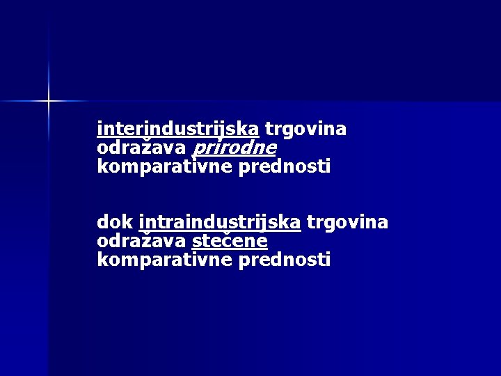 interindustrijska trgovina odražava prirodne komparativne prednosti dok intraindustrijska trgovina odražava stečene komparativne prednosti 