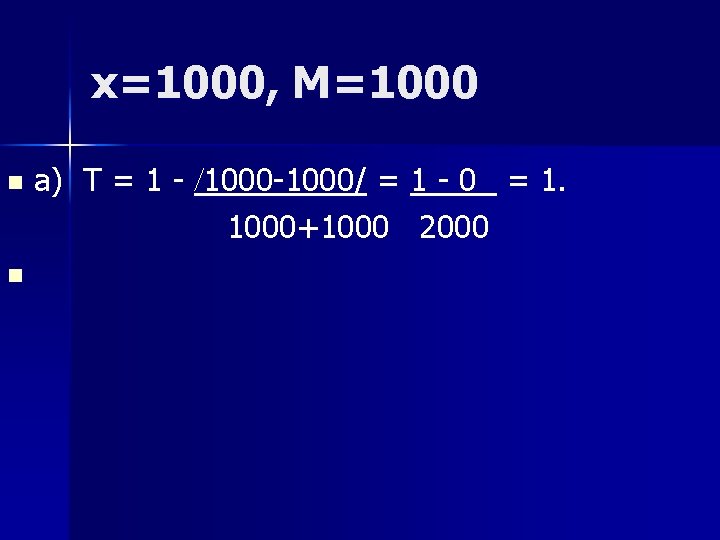 x=1000, M=1000 n n a) T = 1 - /1000 -1000/ = 1 -