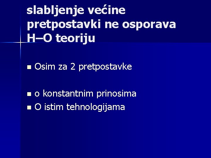 slabljenje većine pretpostavki ne osporava H–O teoriju n Osim za 2 pretpostavke n o