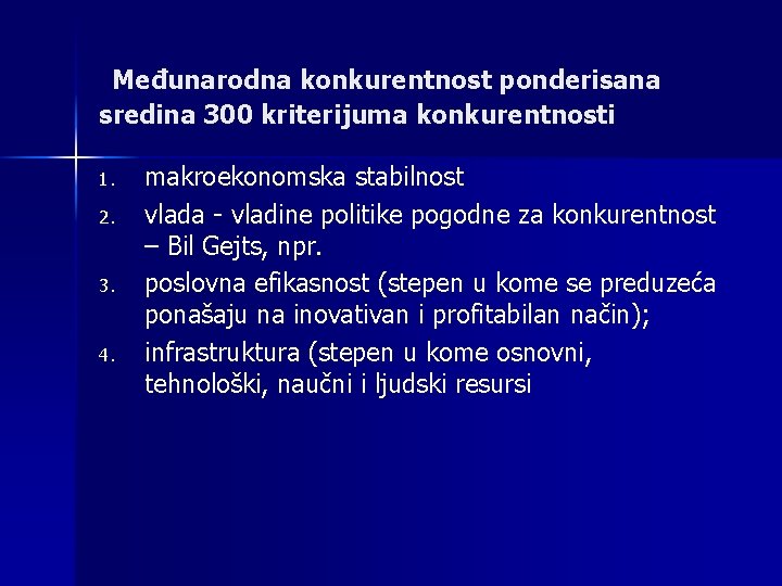 Međunarodna konkurentnost ponderisana sredina 300 kriterijuma konkurentnosti 1. 2. 3. 4. makroekonomska stabilnost vlada