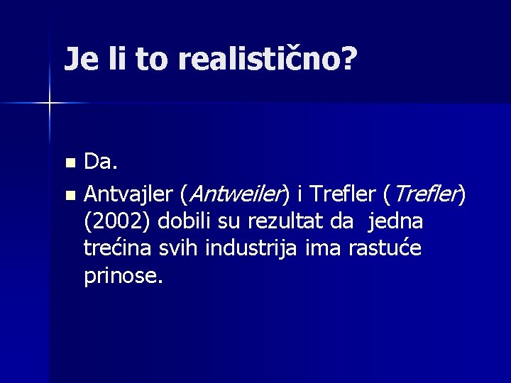 Je li to realistično? n n Da. Antvajler (Antweiler) i Trefler (Trefler) (2002) dobili