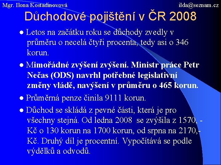 Mgr. Ilona Kostadinovová ilda@seznam. cz Důchodové pojištění v ČR 2008 ● Letos na začátku