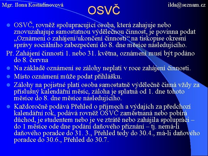 Mgr. Ilona Kostadinovová OSVČ ilda@seznam. cz OSVČ, rovněž spolupracující osoba, která zahajuje nebo znovuzahajuje