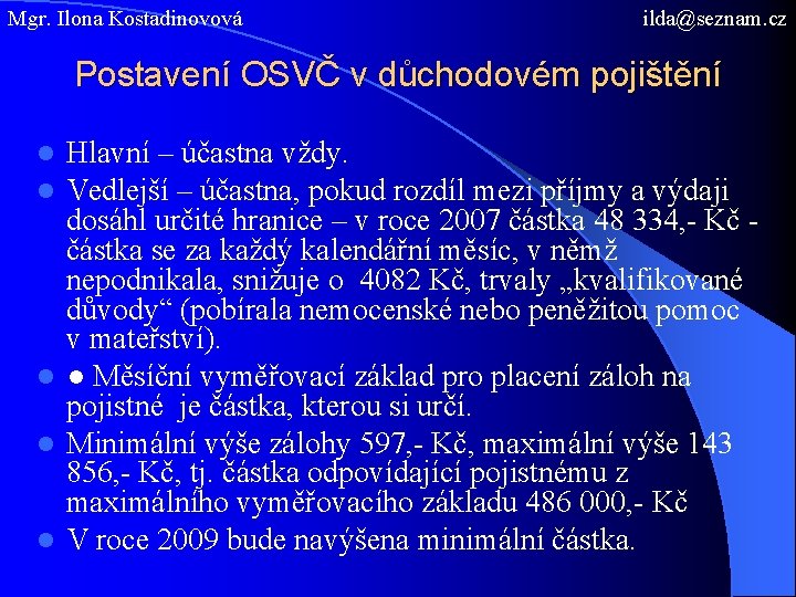 Mgr. Ilona Kostadinovová ilda@seznam. cz Postavení OSVČ v důchodovém pojištění Hlavní – účastna vždy.