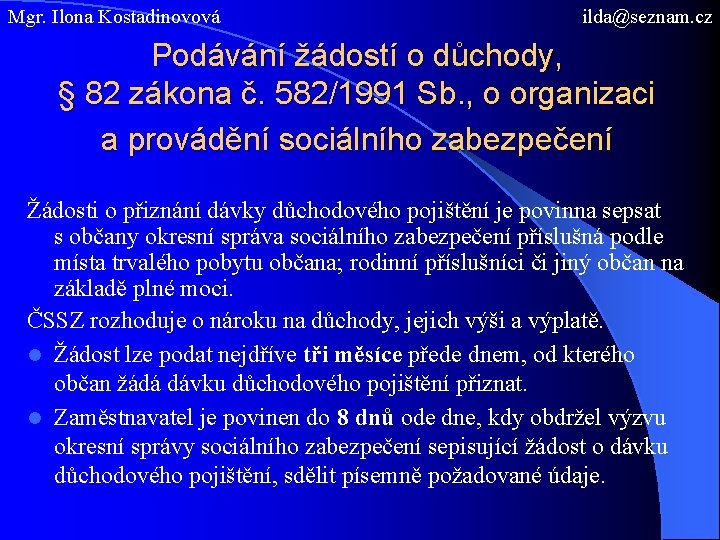 Mgr. Ilona Kostadinovová ilda@seznam. cz Podávání žádostí o důchody, § 82 zákona č. 582/1991