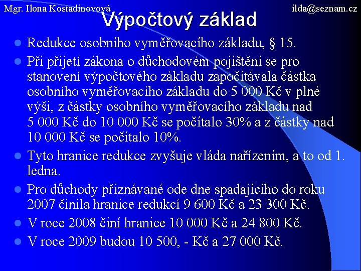 Mgr. Ilona Kostadinovová Výpočtový základ l l l ilda@seznam. cz Redukce osobního vyměřovacího základu,