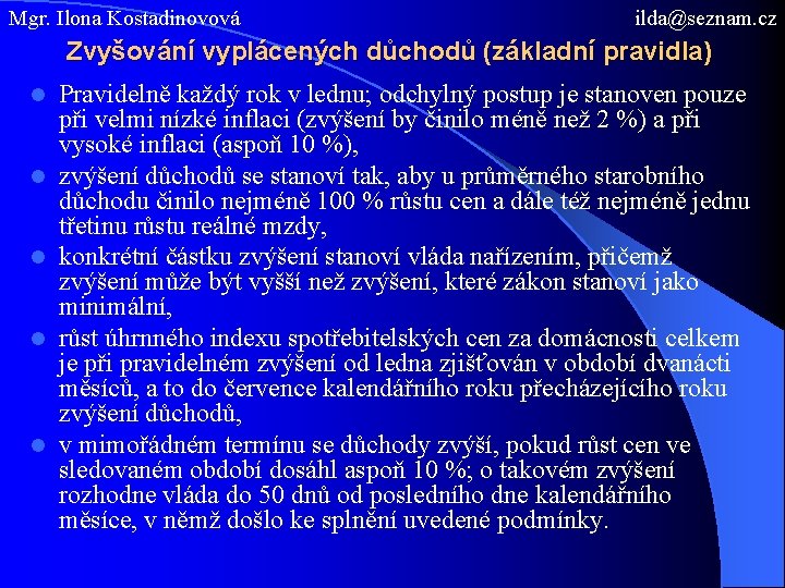 Mgr. Ilona Kostadinovová ilda@seznam. cz Zvyšování vyplácených důchodů (základní pravidla) l l l Pravidelně