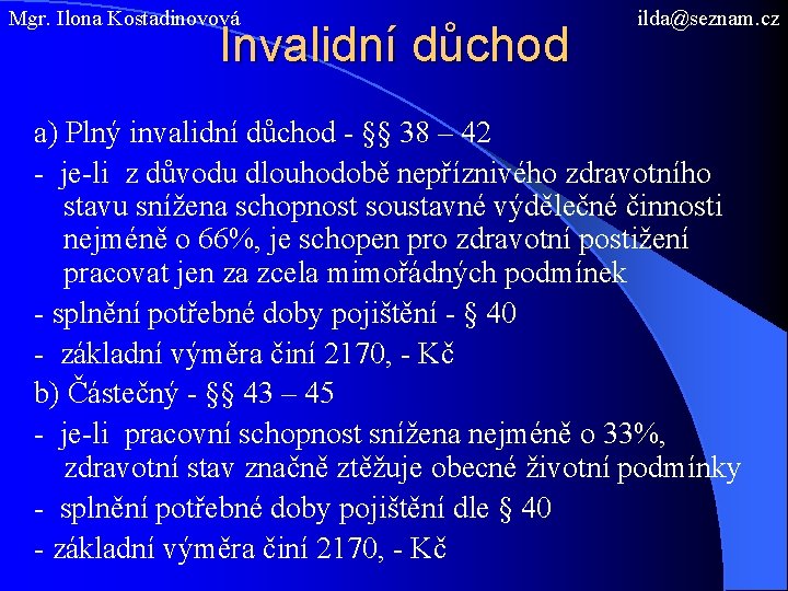 Mgr. Ilona Kostadinovová Invalidní důchod ilda@seznam. cz a) Plný invalidní důchod - §§ 38