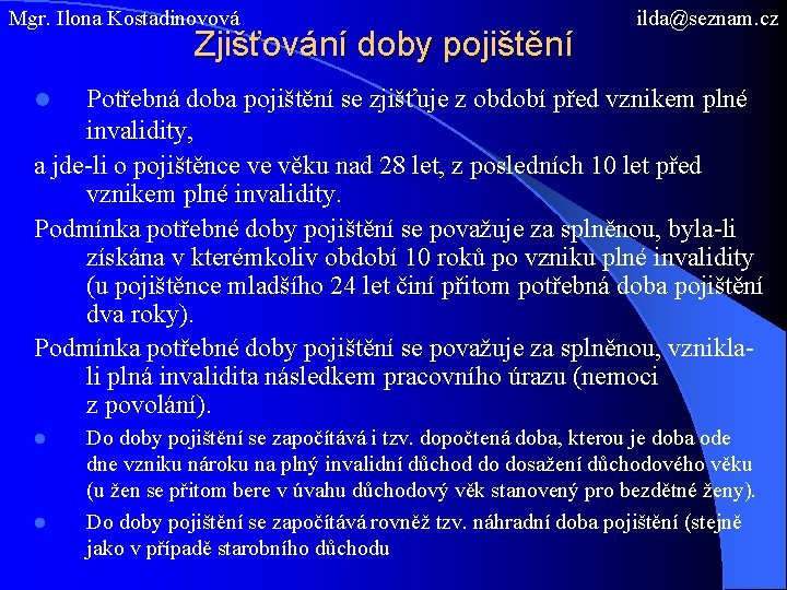 Mgr. Ilona Kostadinovová Zjišťování doby pojištění ilda@seznam. cz Potřebná doba pojištění se zjišťuje z