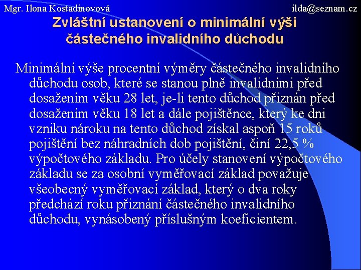 Mgr. Ilona Kostadinovová ilda@seznam. cz Zvláštní ustanovení o minimální výši částečného invalidního důchodu Minimální