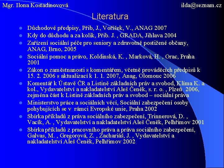Mgr. Ilona Kostadinovová ilda@seznam. cz Literatura l l l l l Důchodové předpisy, Přib,