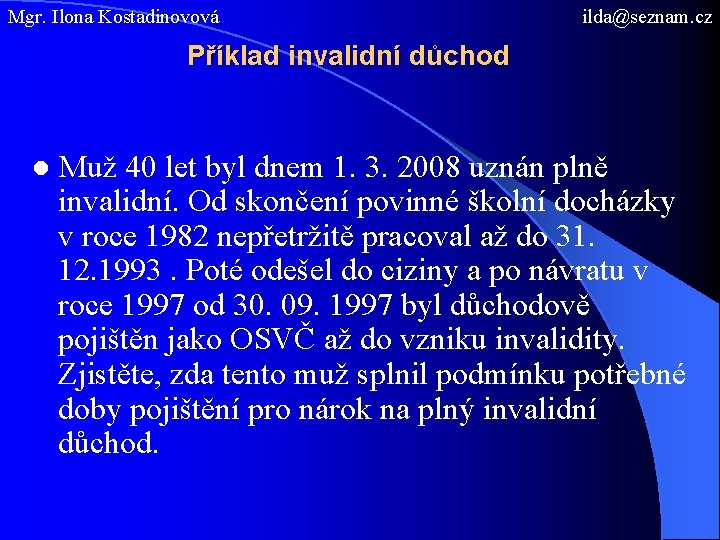 Mgr. Ilona Kostadinovová ilda@seznam. cz Příklad invalidní důchod ● Muž 40 let byl dnem