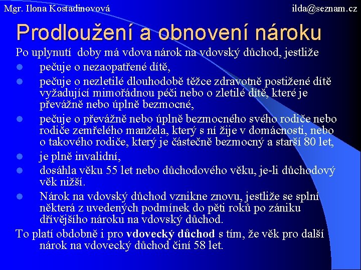 Mgr. Ilona Kostadinovová ilda@seznam. cz Prodloužení a obnovení nároku Po uplynutí doby má vdova