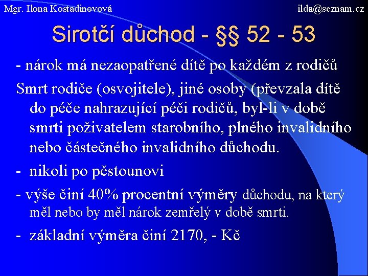 Mgr. Ilona Kostadinovová ilda@seznam. cz Sirotčí důchod - §§ 52 - 53 - nárok