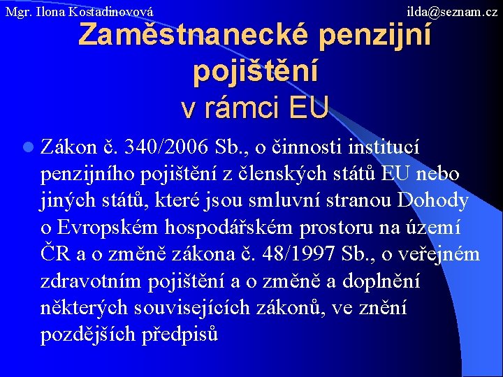 Mgr. Ilona Kostadinovová ilda@seznam. cz Zaměstnanecké penzijní pojištění v rámci EU l Zákon č.