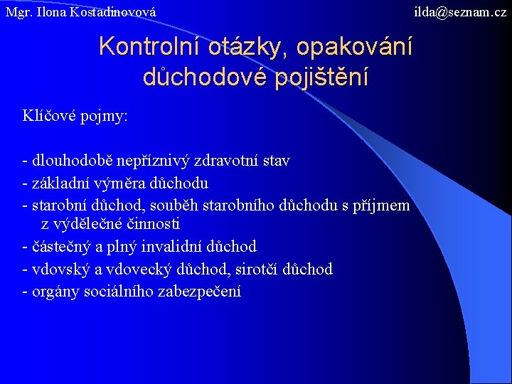 Mgr. Ilona Kostadinovová ilda@seznam. cz Kontrolní otázky, opakování důchodové pojištění Klíčové pojmy: - dlouhodobě