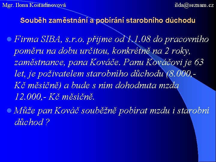 Mgr. Ilona Kostadinovová ilda@seznam. cz Souběh zaměstnání a pobírání starobního důchodu l Firma SIBA,
