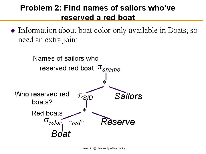 Problem 2: Find names of sailors who’ve reserved a red boat l Information about