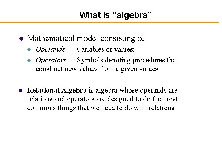 What is “algebra” l Mathematical model consisting of: l l l Operands --- Variables