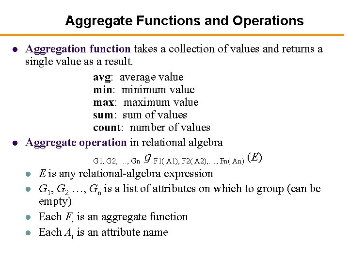Aggregate Functions and Operations l l Aggregation function takes a collection of values and