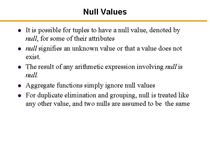 Null Values l l l It is possible for tuples to have a null