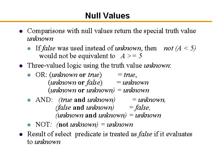 Null Values l l l Comparisons with null values return the special truth value