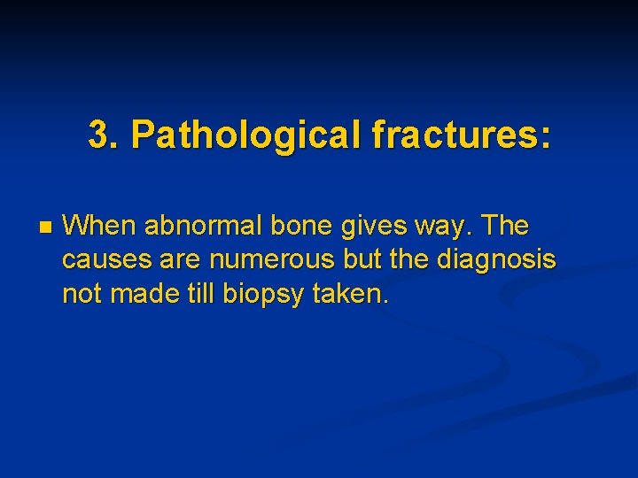 3. Pathological fractures: n When abnormal bone gives way. The causes are numerous but