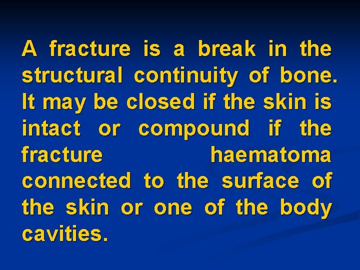 A fracture is a break in the structural continuity of bone. It may be