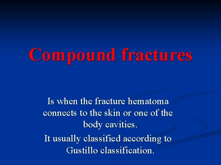 Compound fractures Is when the fracture hematoma connects to the skin or one of