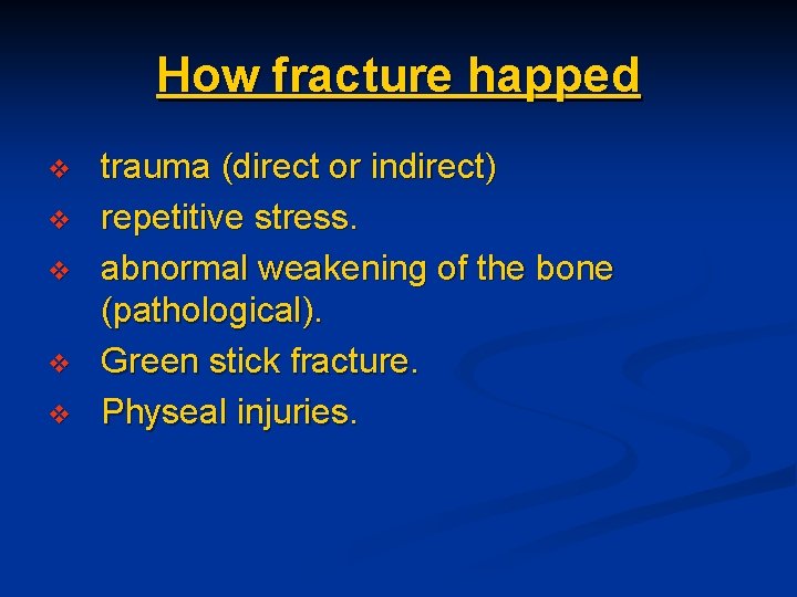 How fracture happed v v v trauma (direct or indirect) repetitive stress. abnormal weakening