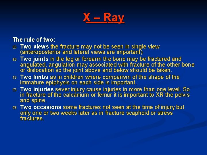 X – Ray The rule of two: a Two views the fracture may not
