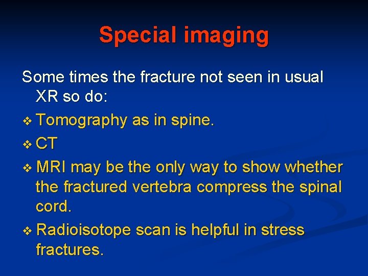 Special imaging Some times the fracture not seen in usual XR so do: v