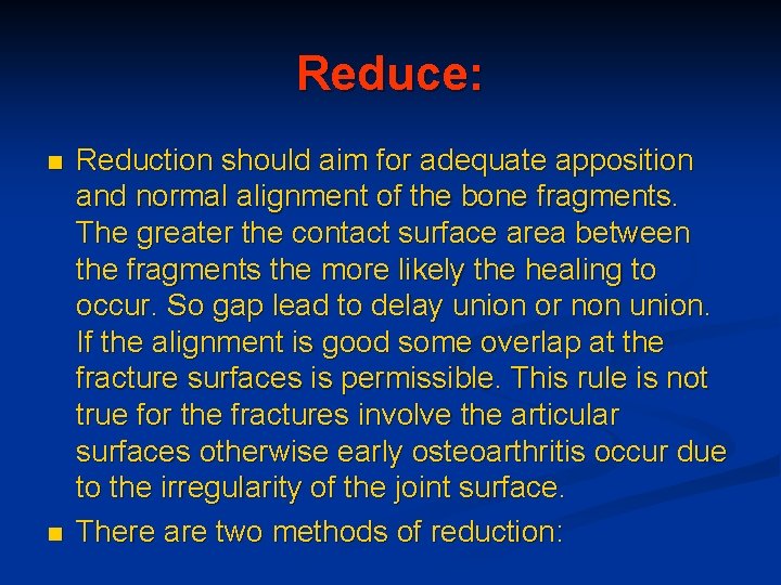 Reduce: n n Reduction should aim for adequate apposition and normal alignment of the