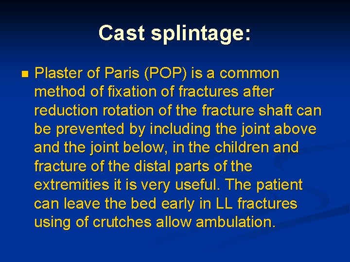 Cast splintage: n Plaster of Paris (POP) is a common method of fixation of