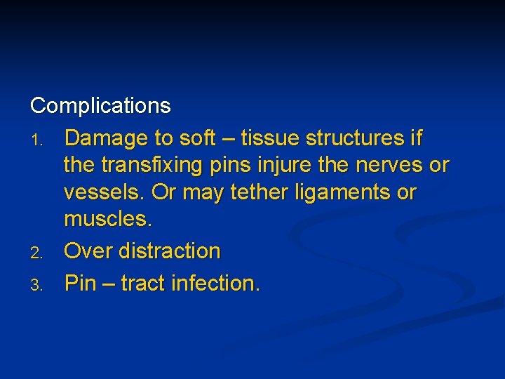 Complications 1. Damage to soft – tissue structures if the transfixing pins injure the