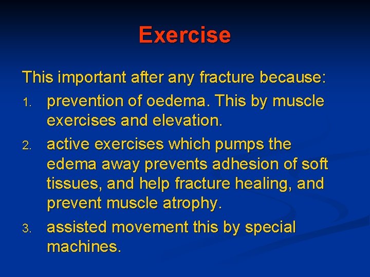 Exercise This important after any fracture because: 1. prevention of oedema. This by muscle