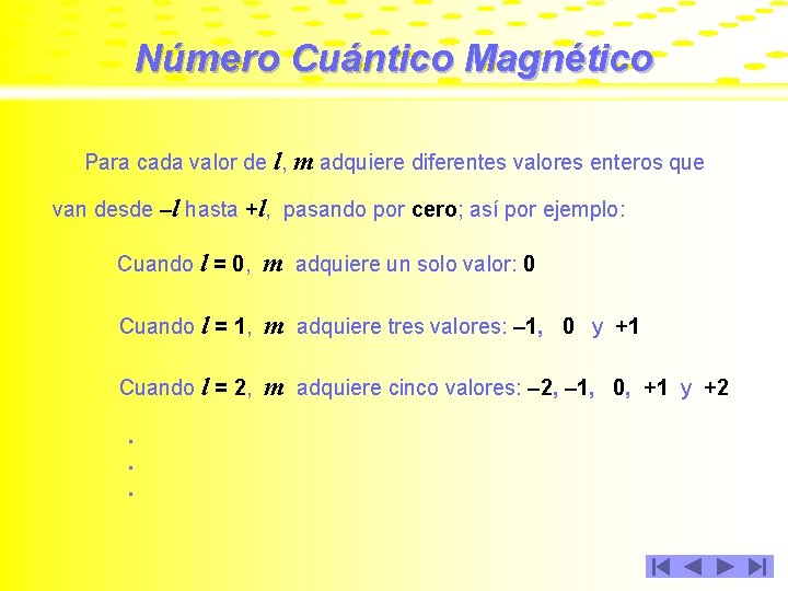 Número Cuántico Magnético Para cada valor de l, m adquiere diferentes valores enteros que